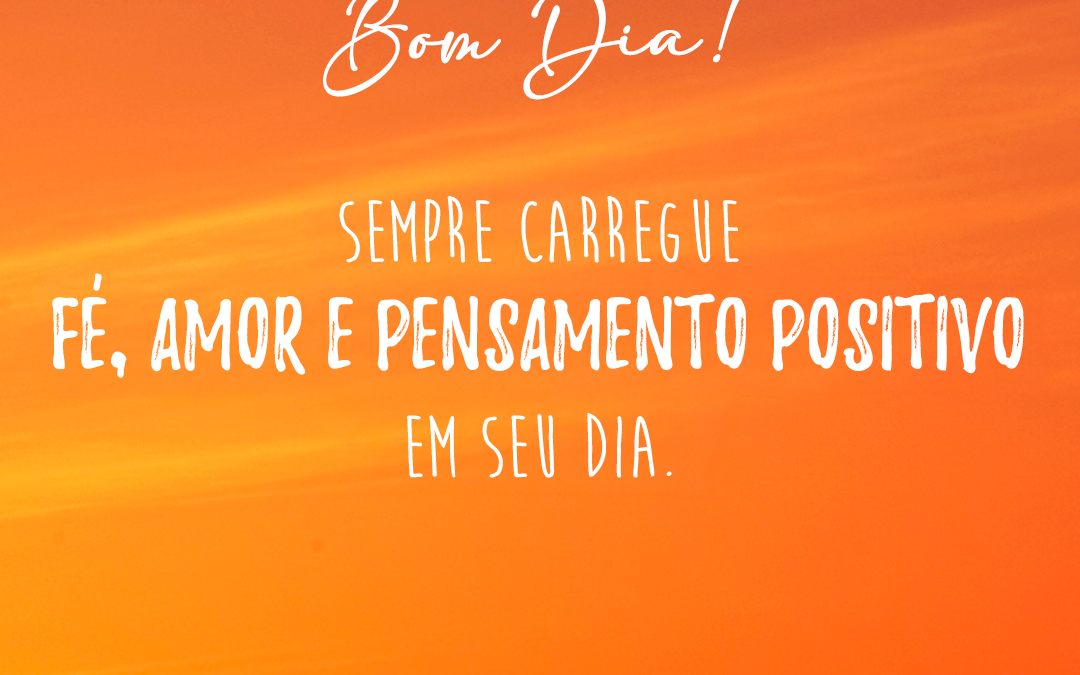 fundo de um céu alaranjado bem forte e a frase: Bom Dia! Sempre carregue fé, amor e pensamento positivo em seu dia.